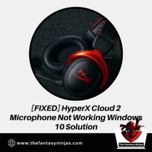 [FIXED] HyperX Cloud 2 Mic Not Working Windows 10 Solution