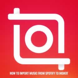 How to import music from Spotify to Inshot