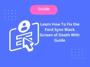 Learn How To Fix the Ford Sync Black Screen of Death with Latest Guide